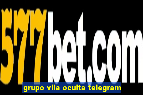 grupo vila oculta telegram